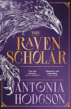 The Raven Scholar by Antonia Hodgson The Raven Scholar by Antonia Hodgson