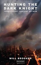 Hunting the Dark Knight by Will Brooker Hunting the Dark Knight by Will Brooker