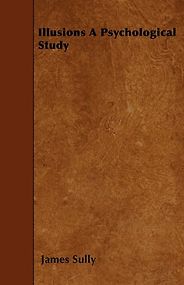 The best books on Wrongness - Illusions by James Sully The best books on Wrongness - Illusions by James Sully