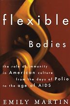 The best books on Anthropology - Flexible Bodies: Tracking Immunity in American Culture from the Days of Polio to the Age of AIDS by Emily Martin