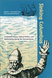 Sinking Columbus: Contested History, Cultural Politics, and Mythmaking during the Quincenterary by Stephen J. Summerhill Sinking Columbus: Contested History, Cultural Politics, and Mythmaking during the Quincenterary by Stephen J. Summerhill