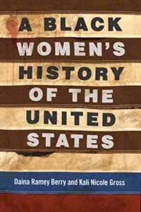 The Best Books for Juneteenth - A Black Women's History of the United States by Daina Berry & Kali Gross