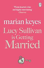 Lucy Sullivan is Getting Married by Marian Keyes Lucy Sullivan is Getting Married by Marian Keyes