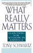 What Really Matters: Searching for Wisdom in America by Tony Schwartz