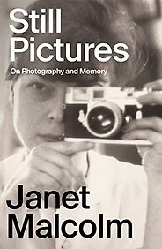 Notable Memoirs of 2023 - Still Pictures: On Photography and Memory by Janet Malcolm Notable Memoirs of 2023 - Still Pictures: On Photography and Memory by Janet Malcolm