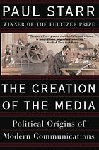 James T Hamilton recommends the best books on the Economics of News - The Creation of the Media: Political Origins of Modern Communications by Paul Starr