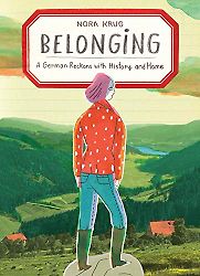 Belonging: A German Reckons with History and Home by Nora Krug Belonging: A German Reckons with History and Home by Nora Krug