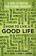 The Best Nonfiction Books of 2020 - How to Live a Good Life: A Guide to Choosing Your Personal Philosophy by Daniel Kaufman, Massimo Pigliucci & Skye C Cleary