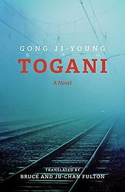 Togani by Gong Ji-young, translated by Bruce and Ju-Chan Fulton Togani by Gong Ji-young, translated by Bruce and Ju-Chan Fulton