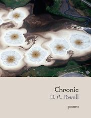 Chronic by D A Powell Chronic by D A Powell
