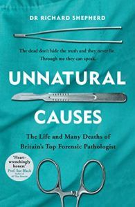 The best books on Death - Unnatural Causes: The Life and Many Deaths of Britain's Top Forensic Pathologist by Richard Shepherd