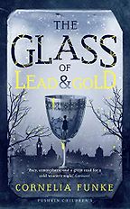 The Glass of Lead and Gold by Cornelia Funke The Glass of Lead and Gold by Cornelia Funke
