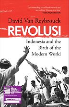 Revolusi: Indonesia and the Birth of the Modern World by David Van Reybrouck Revolusi: Indonesia and the Birth of the Modern World by David Van Reybrouck