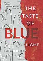 The Taste of Blue Light by Lydia Ruffles The Taste of Blue Light by Lydia Ruffles