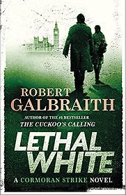Lethal White by Robert Galbraith Lethal White by Robert Galbraith