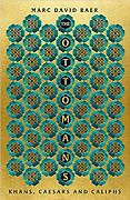 The Best History Books: the 2022 Wolfson Prize Shortlist - The Ottomans: Khans, Caesars and Caliphs by Marc David Baer