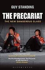 The Precariat: The New Dangerous Class by Guy Standing The Precariat: The New Dangerous Class by Guy Standing
