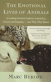 The Emotional Lives of Animals by Marc Bekoff The Emotional Lives of Animals by Marc Bekoff