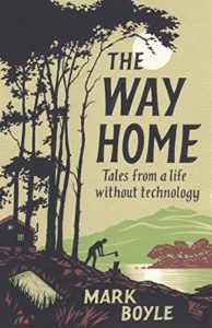 The Best of Nature Writing 2019 - The Way Home: Tales From a Life Without Technology by Mark Boyle