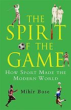The best books on The Spirit of Sport - The Spirit of the Game by Mihir Bose