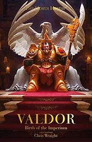 Valdor: Birth of the Imperium by Chris Wraight Valdor: Birth of the Imperium by Chris Wraight