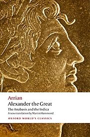 Alexander the Great: The Anabasis and the Indica by Arrian Alexander the Great: The Anabasis and the Indica by Arrian