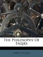 The Philosophy of Faqirs by Ahmede Hussain The Philosophy of Faqirs by Ahmede Hussain