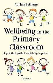 The best books on Happiness for Children - Wellbeing in the Primary Classroom: A Practical Guide to Teaching Happiness by Adrian Bethune The best books on Happiness for Children - Wellbeing in the Primary Classroom: A Practical Guide to Teaching Happiness by Adrian Bethune
