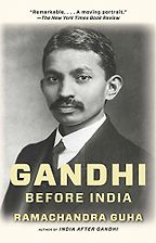 Gandhi Before India by Ramachandra Guha Gandhi Before India by Ramachandra Guha