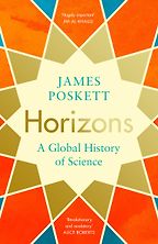 Horizons: The Global Origins of Modern Science by James Poskett Horizons: The Global Origins of Modern Science by James Poskett