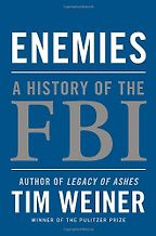 Enemies: A History of the FBI by Tim Weiner Enemies: A History of the FBI by Tim Weiner