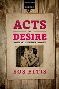The best books on Oscar Wilde - Acts of Desire: Women and Sex on Stage 1800-1930 by Sos Eltis