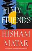 My Friends by Hisham Matar