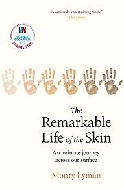 The Remarkable Life of the Skin by Monty Lyman The Remarkable Life of the Skin by Monty Lyman