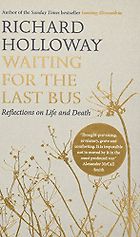 The best books on Death - Waiting for the Last Bus: Reflections on Life and Death by Richard Holloway