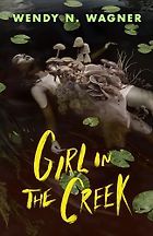 The Best Horror Novels: The 2026 Bram Stoker Awards - Girl in the Creek by Wendy N. Wagner