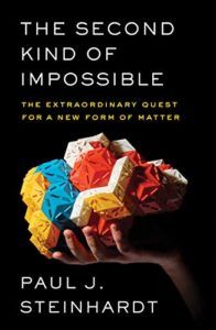 The Best Science Books of 2019 - The Second Kind of Impossible: The Extraordinary Quest for a New Form of Matter by Paul J. Steinhardt