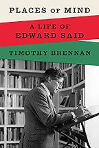 Places of Mind: A Life of Edward Said by Timothy Brennan Places of Mind: A Life of Edward Said by Timothy Brennan