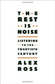 The best books on Classical Music - The Rest is Noise by Alex Ross The best books on Classical Music - The Rest is Noise by Alex Ross