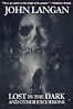 Lost In The Dark and Other Excursions by John Langan