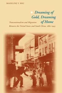 The best books on Asian American History - Dreaming of Gold, Dreaming of Home by Madeline Hsu