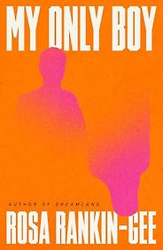 Must-Read Novels of Summer 2026 - My Only Boy by Rosa Rankin-Gee Must-Read Novels of Summer 2026 - My Only Boy by Rosa Rankin-Gee