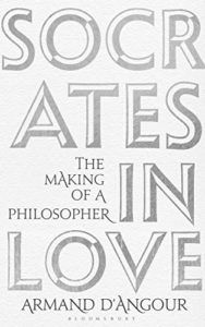 The Best Philosophy Books of 2019 - Socrates in Love: The Making of a Philosopher by Armand D'Angour