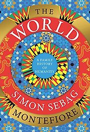 The World: A Family History of Humanity by Simon Sebag Montefiore The World: A Family History of Humanity by Simon Sebag Montefiore
