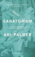 The best books on Chronic Illness - Sanatorium by Abi Palmer The best books on Chronic Illness - Sanatorium by Abi Palmer