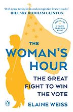 The best books on Women’s Suffrage - The Woman's Hour: The Great Fight to Win the Vote by Elaine Weiss