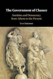 The best books on Citizens’ Assemblies - The Government of Chance: Sortition and Democracy from Athens to the Present by Yves Sintomer