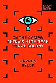 The Best China Books of 2021 - In the Camps: China's High-Tech Penal Colony by Darren Byler The Best China Books of 2021 - In the Camps: China's High-Tech Penal Colony by Darren Byler