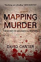 Mapping Murder: The Secrets of Geographical Profiling by David Canter Mapping Murder: The Secrets of Geographical Profiling by David Canter