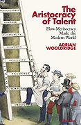 The Best Business Books: the 2021 FT & McKinsey Book Award - The Aristocracy of Talent: How Meritocracy Made the Modern World by Adrian Wooldridge